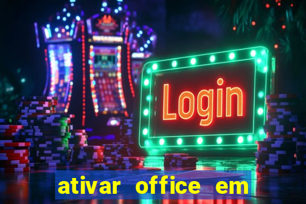 ativar office em 30 segundos